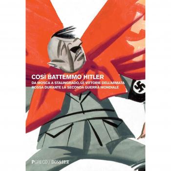 Così battemmo Hitler. Da Mosca a Stalingrado, le vittorie dell'Armata Rossa durante la seconda guerra mondiale