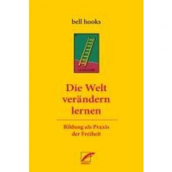 Die Welt verändern lernen: Bildung als Praxis der Freiheit