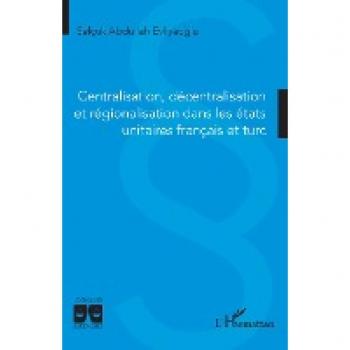 Centralisation, décentralisation et régionalisation dans les états unitaires français et turc
