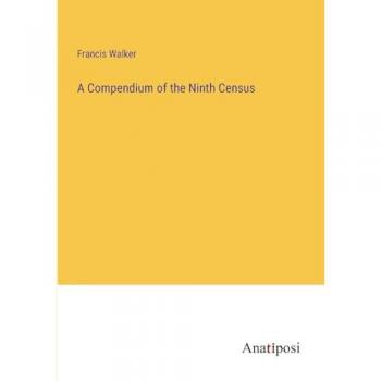 A Compendium of the Ninth Census