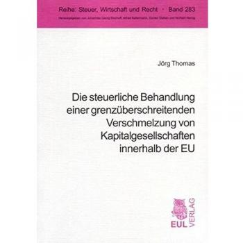 Die steuerliche Behandlung einer grenzüberschreitenden Verschmelzung von Kapitalgesellschaften innerhalb der EU (Steuer, Wirtschaft und Recht)
