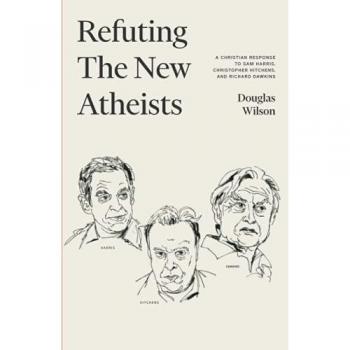 Refuting the New Atheists: A Christian Response to Sam Harris, Christopher Hitchens, and Richard Dawkins