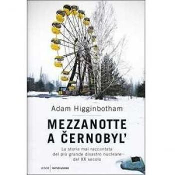 Mezzanotte a Cernobyl'. La storia mai raccontata del più grande disastro nucleare del XX secolo