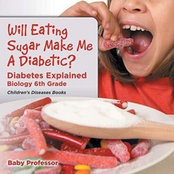 Baby: Will Eating Sugar Make Me A Diabetic? Diabetes Explained