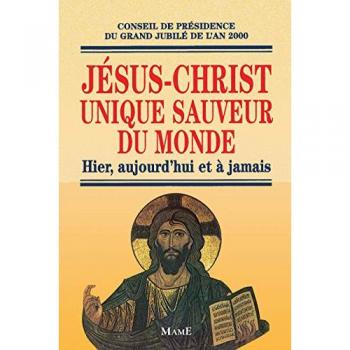 Jésus-Christ unique sauveur du monde : hier, aujourd'hui et à jamais