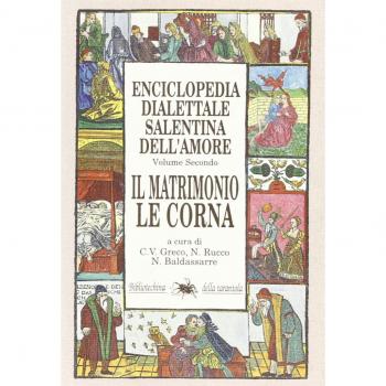 Enciclopedia dialettale salentina dell'amore. Il matrimonio, le corna (Vol. 2)