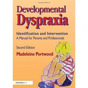 Developmental Dyspraxia: Identification and Intervention: A Manual for Parents and Professionals