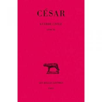 Cesar, Guerre Civile: Tome II: Livre III. (Collection Des Universites De France Serie Latine, Band 85)