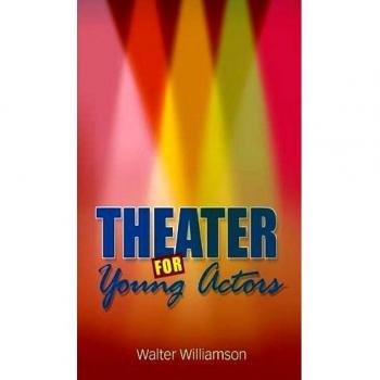 Theater for Young Actors: The Definitive Teen Guide