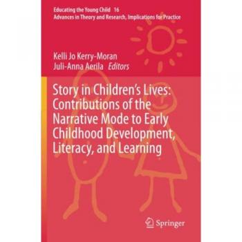 Story in Children's Lives: Contributions of the Narrative Mode to Early Childhood Development, Literacy, and Learning