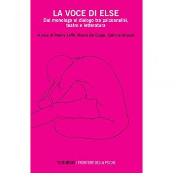 La voce di Else. Dal monologo al dialogo tra psicoanalisi, teatro...