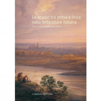Lo spazio tra prosa e lirica nella letteratura italiana. Studi in onore di Matilde Dillon Wanke