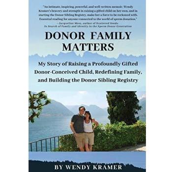 Donor Family Matters: My Story of Raising a Profoundly Gifted Donor-Conceived Child, Redefining Family, and Building the Donor Sibling Registry