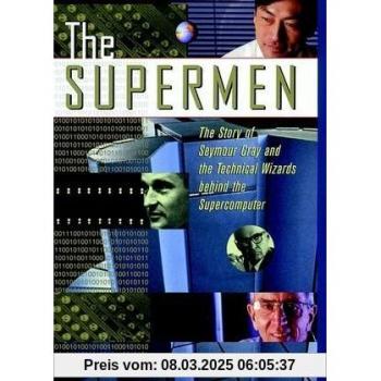 The Supermen: The Story of Seymour Cray and the Technical Wizards Behind the Supercomputer