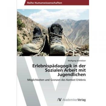 Wolfgang Schmölzer Erlebnispädagogik In Der Sozialen Arbeit Mit Jugendlichen: Möglichkeiten Und Grenzen Des Kontext Erlebnis
