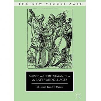 Music and Performance in the Later Middle Ages (The New Middle Ages)