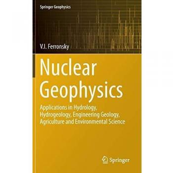 Nuclear Geophysics: Applications in Hydrology, Hydrogeology, Engineering Geology, Agriculture and Environmental Science