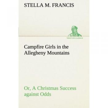 Campfire Girls in the Allegheny Mountains or, A Christmas Success against Odds