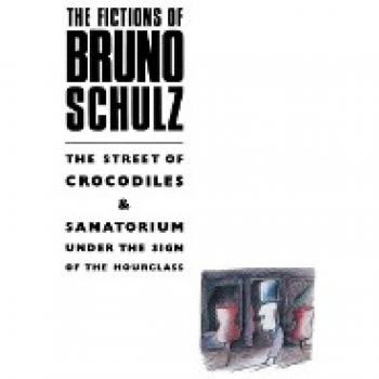 The Fictions of Bruno Schulz: The Street of Crocodiles & Sanatorium Under the Sign of the Hourglass