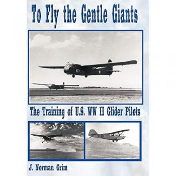 To Fly the Gentle Giants : The Training of U.S. WW II Glider Pilots