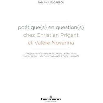 Poétique(s) en question(s) chez Christian Prigent et Valère Novarina : (Repenser et pratiquer la poésie de l'extrême contemporain : de l'intertextualité à l'intermédialité