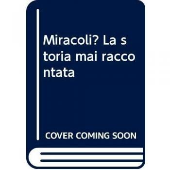 Miracoli? La storia mai raccontata