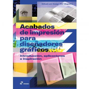 Acabados de impresión para diseñadores gráficos: Introducción, aplicaciones e inspiración (Tapa dura).