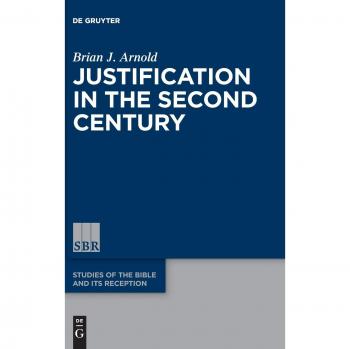Arnold, Brian J.: Justification in the Second Century