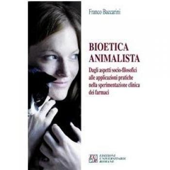 Bioetica animalista. Dagli aspetti socio-filosofici alle applicazioni pratiche nella sperimentazione clinica dei farmaci
