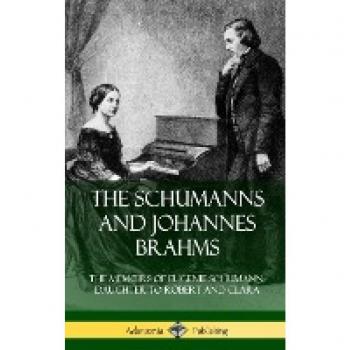 The Schumanns and Johannes Brahms: The Memoirs of Eugenie Schumann, Daughter to Robert and Clara (Hardcover)