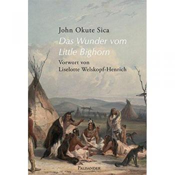 Das Wunder vom Little Bighorn: Erzählungen aus der Welt der alten Lakota