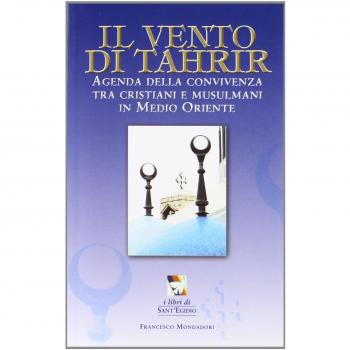 Il vento di Tahrir. Agenda della convivienza tra cristiani e musulmani in Medio Oriente