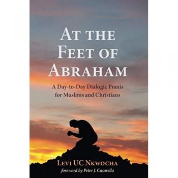 At the Feet of Abraham: A Day-to-Day Dialogic Praxis for Muslims and Christians