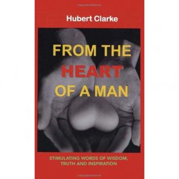 From the Heart of a Man: Stimulating Words of Wisdom, Truth and Inspiration