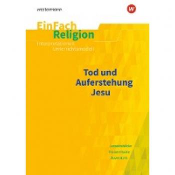 Tod und Auferstehung. EinFach Religion Unterrichtsmodelle