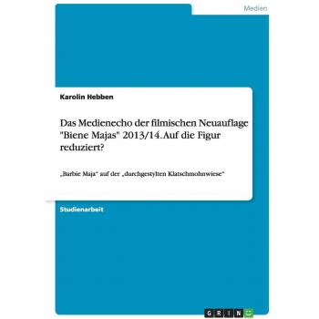 Das Medienecho der filmischen Neuauflage Biene Majas 2013/14. Auf die Figur reduziert?: Barbie Maja auf der durchgestylten Klatschmohnwiese