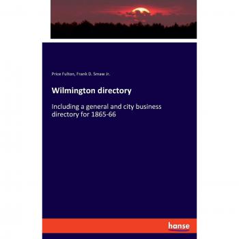 Wilmington directory: Including a general and city business directory for 1865-66