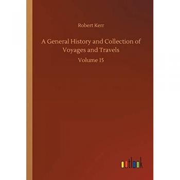 A General History and Collection of Voyages and Travels : Volume 15