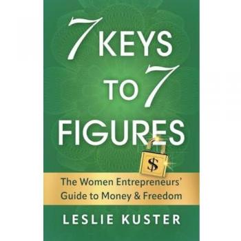 7 Keys to 7 Figures: The Women Entrepreneurs' Guide to Money and Freedom