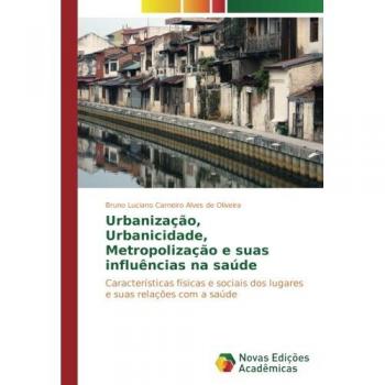 Carneiro Alves de Oliveira, Bruno Luciano: Urbanização, Urbanicidade, Metropolização e suas influências na saúde
