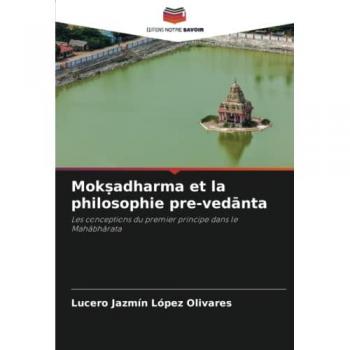 Mokṣadharma et la philosophie pre-vedānta: Les conceptions du premier principe dans le Mahābhārata: Les conceptions du premier principe dans le Mah¿bh¿rata