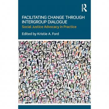 Facilitating Change through Intergroup Dialogue: Social Justice Advocacy in Practice