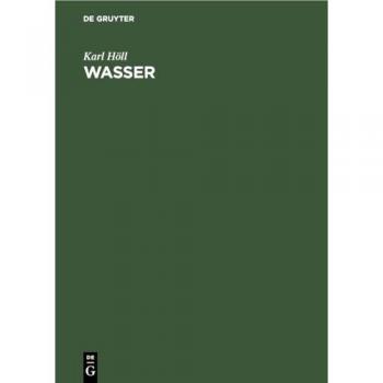 Wasser: Untersuchung, Beurteilung, Aufbereitung, Chemie, Bakteriologie, Virologie, Biologie