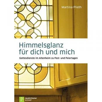 Himmelsglanz für dich und mich: Gottesdienste im Altenheim zu Fest