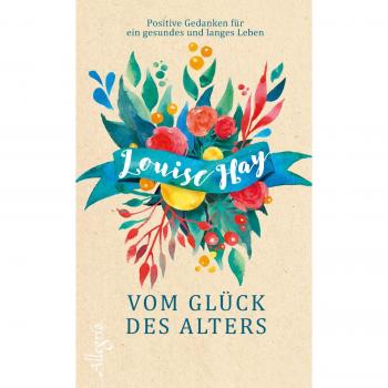 Vom Glück des Alters von Hay, Louise