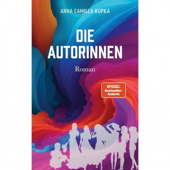 Anna Kupka Die Autorinnen: Roman