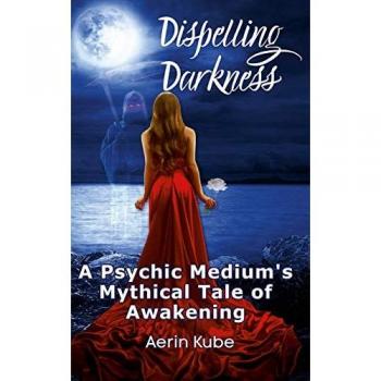 Dispelling Darkness: A Psychic Medium's Mythical Tale of Awakening