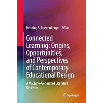 Connected Learning: Origins, Opportunities, and Perspectives of Contemporary Educational Design: A Machine-Generated Literature Overview
