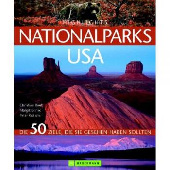 Christian Heeb Highlights Nationalparks Usa: Die 50 Ziele, Die Sie Gesehen Haben Sollten