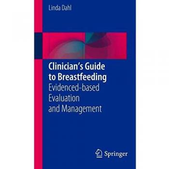 Clinicians Guide to Breastfeeding: Evidenced-based Evaluation and Management